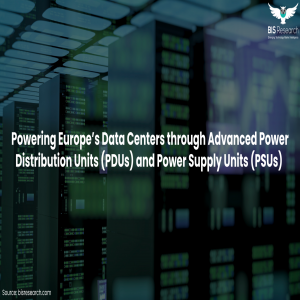 Powering Europe’s Data Centers through Advanced Power Distribution Units (PDUs) and Power Supply Units (PSUs)