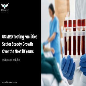 US MRD Testing Facilities Set for Steady Growth Over the Next 10 Years