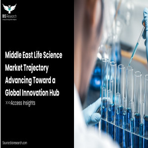 Middle East Life Science Market Trajectory Advancing Toward a Global Innovation Hub
