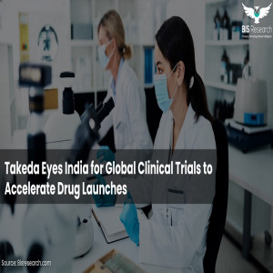 Takeda Eyes India for Global Clinical Trials to Accelerate Drug Launches Takeda Eyes India for Global Clinical Trials to Accelerate Drug Launches