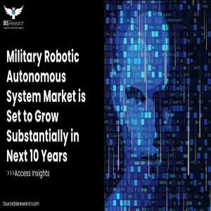 Military Robotic Autonomous System Market is Set to Grow 
