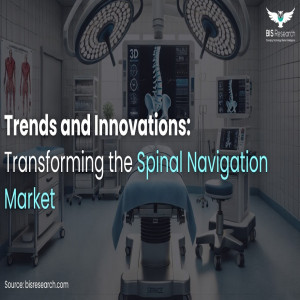 Trends and Innovations Transforming the Spinal Navigation Market