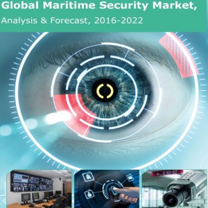 Global Maritime Security Market, Analysis& Forecast 2016-2022 Global Maritime Security Market, Analysis& Forecast 2016-2022