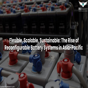 Flexible, Scalable, Sustainable: The Rise of Reconfigurable Battery Systems in Asia-Pacific