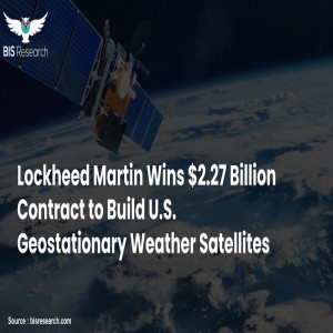 Lockheed Martin Wins $2.27 Billion Contract to Build U.S. Geostationary Weather Satellites    Lockheed Martin Wins $2.27 Billion Contract to Build U.S. Geostationary Weather Satellites
