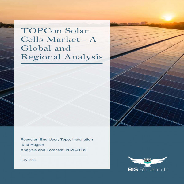 TOPCon Solar Cells Market - A Global And Regional Analysis: Focus On ...