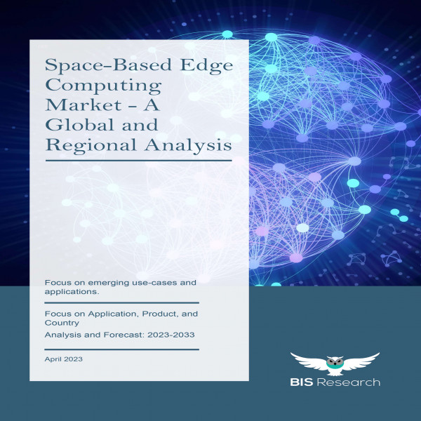 Space-Based Edge Computing Market - A Global and Regional Analysis ...