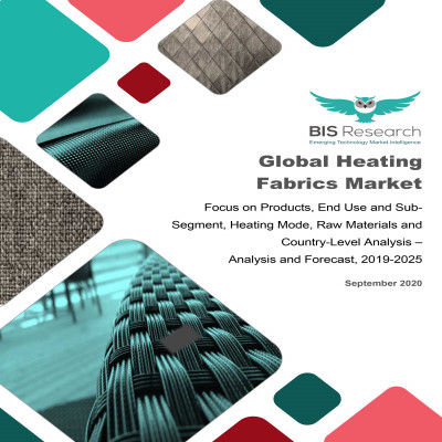 Global Heating Fabrics Market: Focus on Products, End Use and Sub-Segment, Heating Mode, Raw Materials and Country-Level Analysis - Analysis and Forecast, 2019-2025