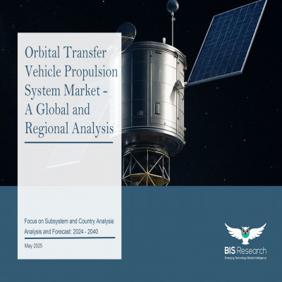Orbital Transfer Vehicle Propulsion System Market - A Global and Regional Analysis