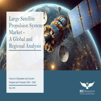 Large Satellite Propulsion System Market - A Global and Regional Analysis
