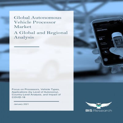 Global Autonomous Vehicle Processor Market - A Global and Regional Analysis: Focus on Processors, Vehicle Types, Applications (by Level of Autonomy), Country-Level Analysis, and Impact of COVID-19