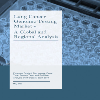 Lung Cancer Genomic Testing Market - A Global and Regional Analysis: Focus on Product, Technology, Panel Type, Sample Type, and End User - Analysis and Forecast, 2021-2031
