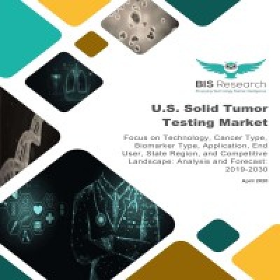 U.S. Solid Tumor Testing Market - Analysis and Forecast, 2019-2030