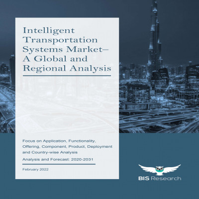 Intelligent Transportation Systems Market - A Global and Regional Analysis: Focus on Application, Functionality, Offering, Component, Product, Deployment and Country-wise Analysis - Analysis and Forecast, 2020-2031
