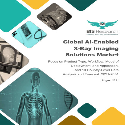 Global AI-Enabled X-Ray Imaging Solutions Market: Focus on Product Type, Workflow, Mode of Deployment, and Application, and 10 Country-Level Data - Analysis and Forecast, 2021-2031