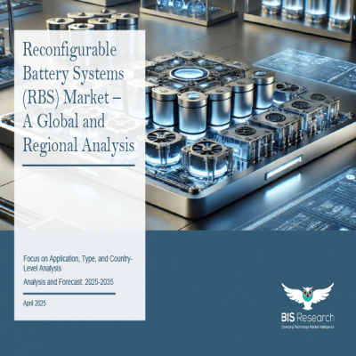 Reconfigurable Battery Systems (RBS) Market - A Global and Regional Analysis