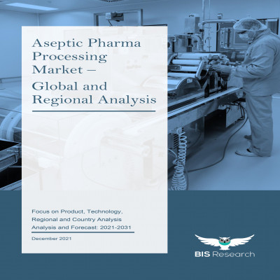 Aseptic Pharma Processing Market - Global and Regional Analysis: Focus on Product, Technology, Regional and Country Analysis - Analysis and Forecast, 2021-2031