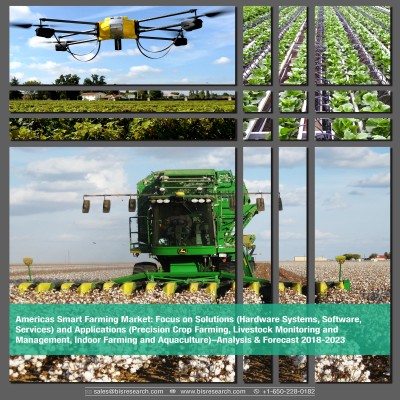 Americas Smart Farming Market – Analysis & Forecast 2018-2023: Focus on Solutions (Hardware Systems, Software, Services) and Applications (Precision Crop Farming, Livestock Monitoring and Management, Indoor Farming and Aquaculture)