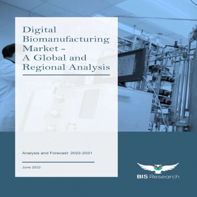 Digital Biomanufacturing Market - A Global and Regional Analysis: Analysis and Forecast, 2022-2031