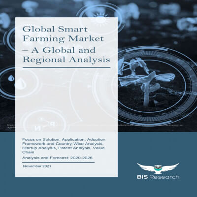 Global Smart Farming Market - A Global and Regional Analysis: Focus on Solution, Application, Adoption Framework and Country-Wise Analysis, Startup Analysis, Patent Analysis, Value Chain - Analysis and Forecast, 2020-2026