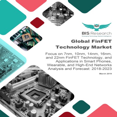 Global FinFET Technology Market - Analysis and Forecast, 2018-2023