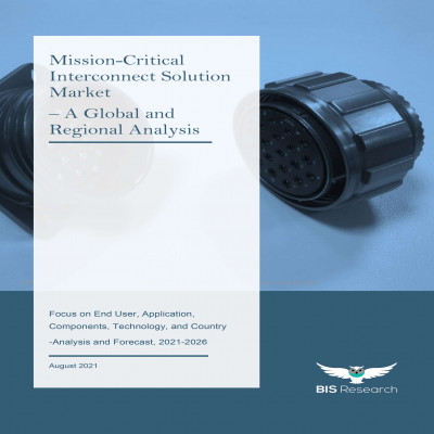Mission-Critical Interconnect Solution Market - A Global and Regional Analysis: Focus on End User, Application, Components, Technology, and Country - Analysis and Forecast, 2021-2026